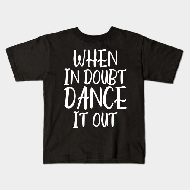 When In Doubt Dance It Out Kids T-Shirt by kapotka